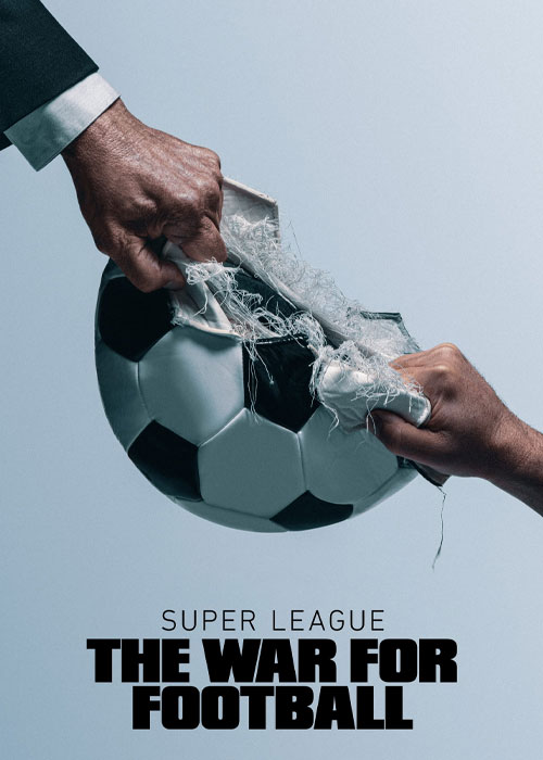دانلود مستند سوپر لیگ: جنگ فوتبال Super League: The War for Football 2023